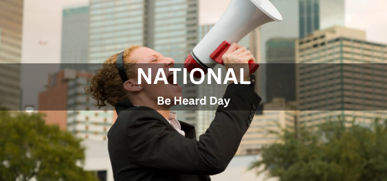 National Be Heard Day [नेशनल बी हर्ड डे]